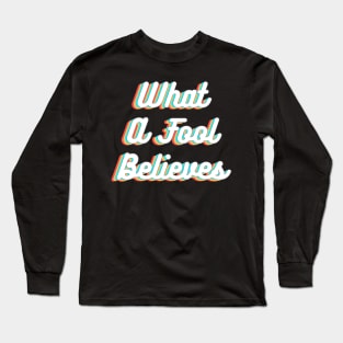 What A Fool Believes - Retro Faded Style Long Sleeve T-Shirt